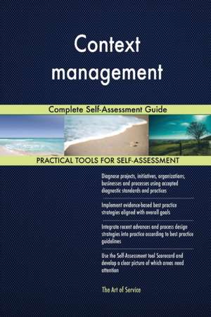 Context management Complete Self-Assessment Guide de Gerardus Blokdyk