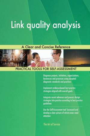 Link quality analysis A Clear and Concise Reference de Gerardus Blokdyk