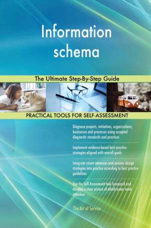 Information schema The Ultimate Step-By-Step Guide de Gerardus Blokdyk