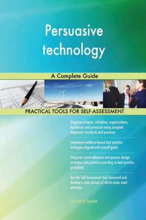 Persuasive technology A Complete Guide de Gerardus Blokdyk