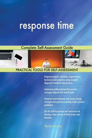 response time Complete Self-Assessment Guide de Gerardus Blokdyk