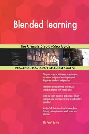 Blended learning The Ultimate Step-By-Step Guide de Gerardus Blokdyk