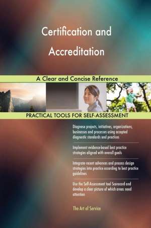 Certification and Accreditation A Clear and Concise Reference de Gerardus Blokdyk