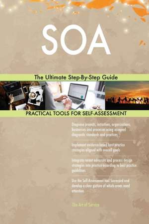 SOA The Ultimate Step-By-Step Guide de Gerardus Blokdyk