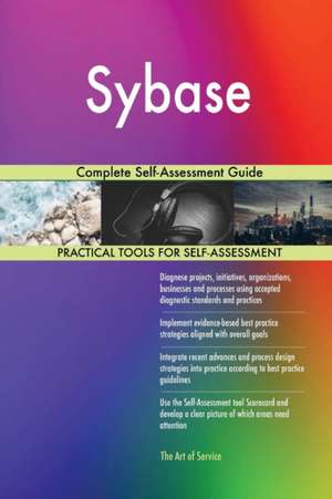 Sybase Complete Self-Assessment Guide de Gerardus Blokdyk