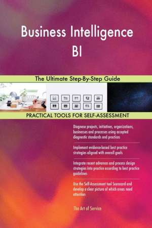 Business Intelligence BI The Ultimate Step-By-Step Guide de Gerardus Blokdyk