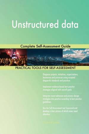 Unstructured data Complete Self-Assessment Guide de Gerardus Blokdyk