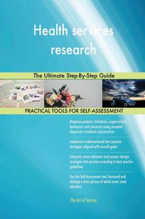 Health services research The Ultimate Step-By-Step Guide de Gerardus Blokdyk