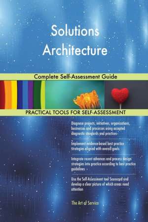 Solutions Architecture Complete Self-Assessment Guide de Gerardus Blokdyk