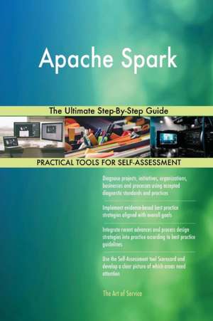 Apache Spark The Ultimate Step-By-Step Guide de Gerardus Blokdyk