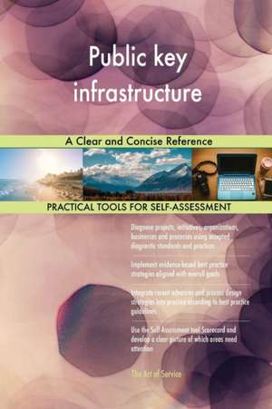 Public key infrastructure A Clear and Concise Reference de Gerardus Blokdyk