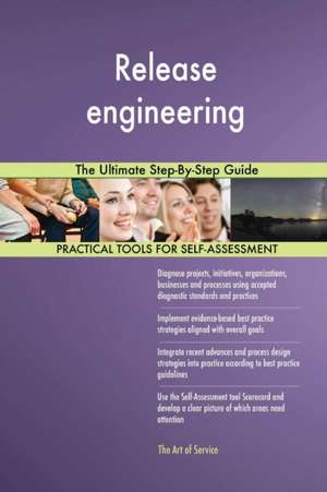 Release engineering The Ultimate Step-By-Step Guide de Gerardus Blokdyk