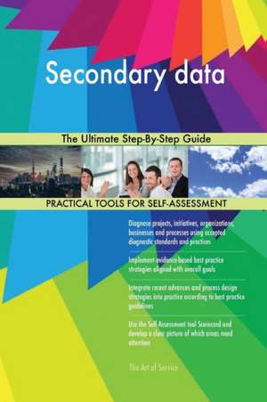 Secondary data The Ultimate Step-By-Step Guide de Gerardus Blokdyk