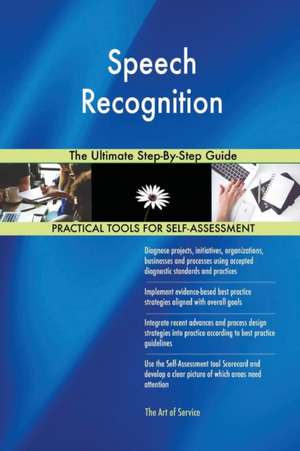 Speech Recognition The Ultimate Step-By-Step Guide de Gerardus Blokdyk