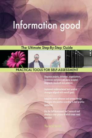 Information good The Ultimate Step-By-Step Guide de Gerardus Blokdyk