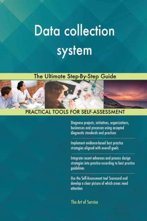 Data collection system The Ultimate Step-By-Step Guide de Gerardus Blokdyk
