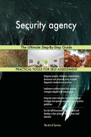 Security agency The Ultimate Step-By-Step Guide de Gerardus Blokdyk