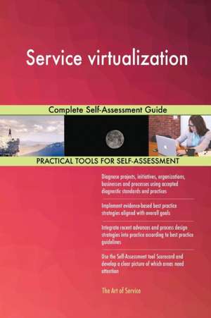 Service virtualization Complete Self-Assessment Guide de Gerardus Blokdyk