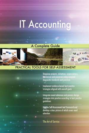 IT Accounting A Complete Guide de Gerardus Blokdyk