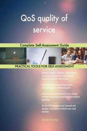 QoS quality of service Complete Self-Assessment Guide de Gerardus Blokdyk