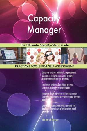 Capacity Manager The Ultimate Step-By-Step Guide de Gerardus Blokdyk