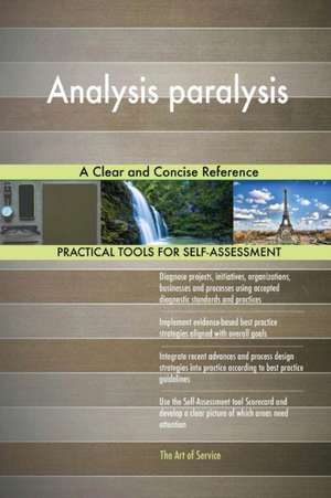 Analysis paralysis A Clear and Concise Reference de Gerardus Blokdyk
