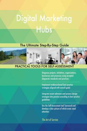 Digital Marketing Hubs The Ultimate Step-By-Step Guide de Gerardus Blokdyk