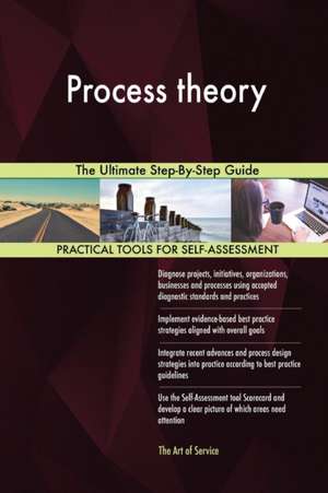 Process theory The Ultimate Step-By-Step Guide de Gerardus Blokdyk