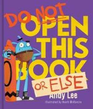 Do Not Open This Book or Else de Andy Lee