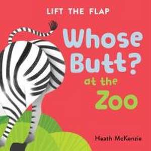 Whose Butt? at the Zoo: Lift-The-Flap Book de Heath McKenzie