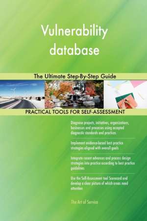 Vulnerability database The Ultimate Step-By-Step Guide de Gerardus Blokdyk