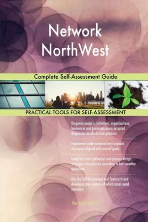 Network NorthWest Complete Self-Assessment Guide de Gerardus Blokdyk