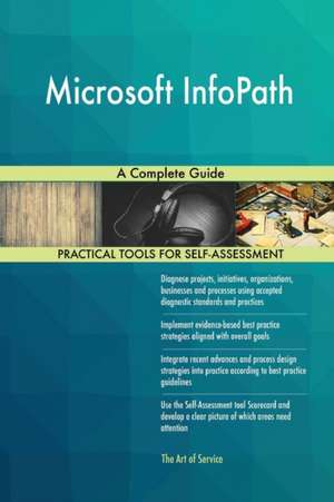 Microsoft InfoPath A Complete Guide de Gerardus Blokdyk