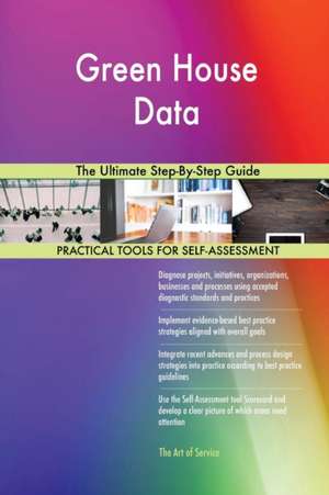 Green House Data The Ultimate Step-By-Step Guide de Gerardus Blokdyk