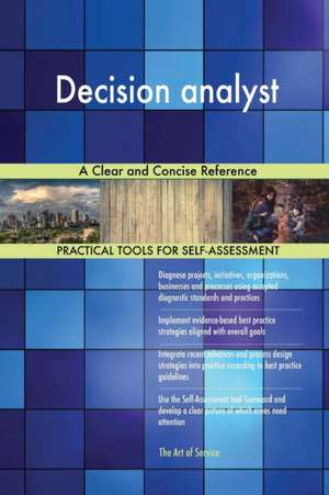 Decision analyst A Clear and Concise Reference de Gerardus Blokdyk