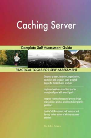 Caching Server Complete Self-Assessment Guide de Gerardus Blokdyk