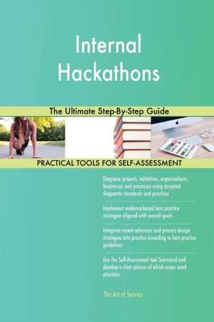 Internal Hackathons The Ultimate Step-By-Step Guide de Gerardus Blokdyk