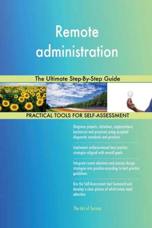 Remote administration The Ultimate Step-By-Step Guide de Gerardus Blokdyk