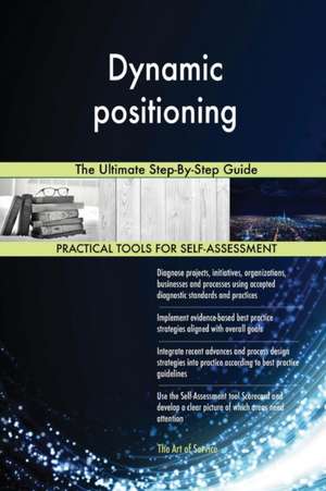 Dynamic positioning The Ultimate Step-By-Step Guide de Gerardus Blokdyk