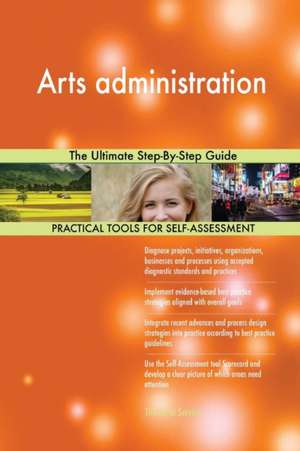 Arts administration The Ultimate Step-By-Step Guide de Gerardus Blokdyk