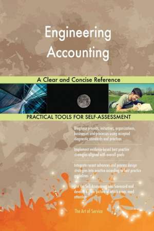 Engineering Accounting A Clear and Concise Reference de Gerardus Blokdyk