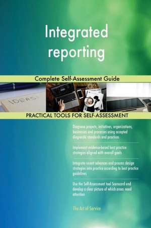 Integrated reporting Complete Self-Assessment Guide de Gerardus Blokdyk