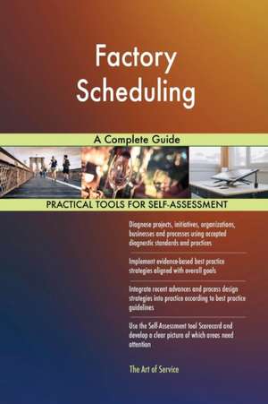 Factory Scheduling A Complete Guide de Gerardus Blokdyk