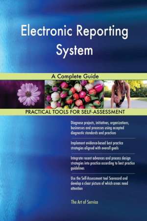 Electronic Reporting System A Complete Guide de Gerardus Blokdyk