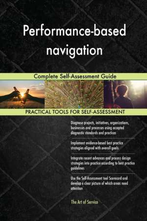 Performance-based navigation Complete Self-Assessment Guide de Gerardus Blokdyk