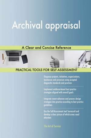Archival appraisal A Clear and Concise Reference de Gerardus Blokdyk