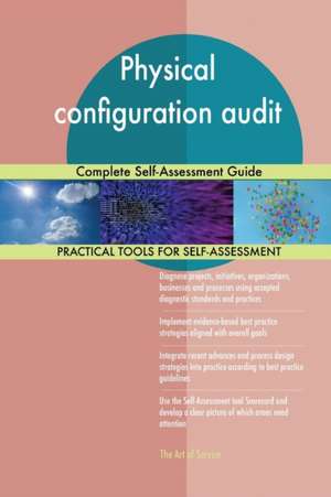 Physical configuration audit Complete Self-Assessment Guide de Gerardus Blokdyk