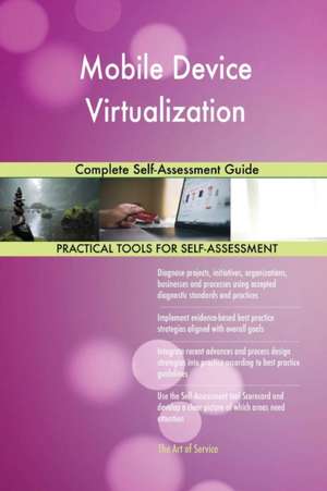 Mobile Device Virtualization Complete Self-Assessment Guide de Gerardus Blokdyk