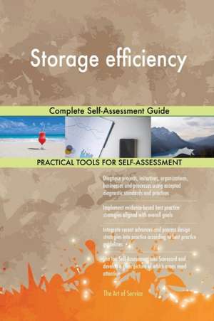 Storage efficiency Complete Self-Assessment Guide de Gerardus Blokdyk