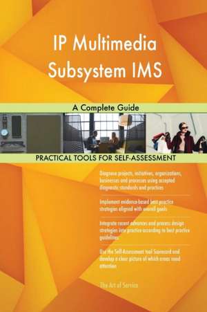 IP Multimedia Subsystem IMS A Complete Guide de Gerardus Blokdyk